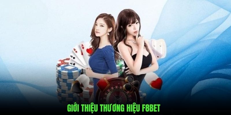 Một vài nét giới thiệu về nhà cái cá cược đáng tin cậy F8bet