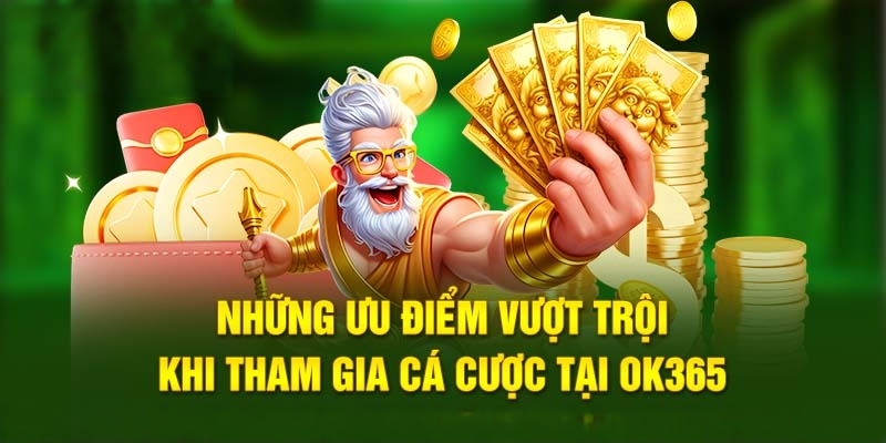 Những ưu điểm nổi bật của nhà cái OK365
