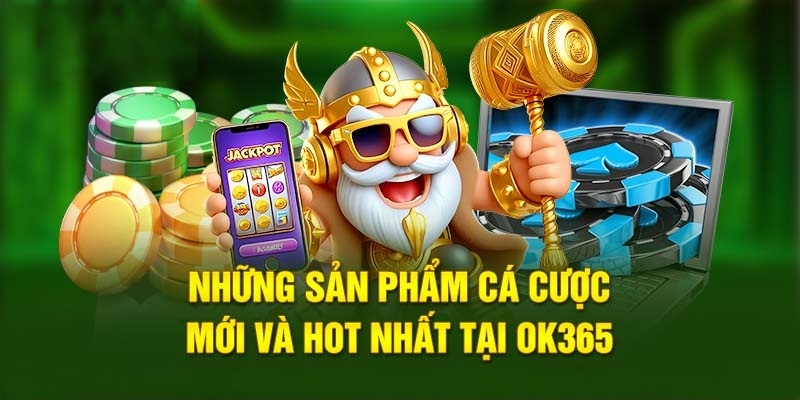 OK365 với hàng loạt game cược tỷ lệ đổi thưởng cao