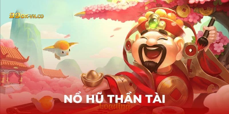 Nổ hũ thần tài tựa game xanh chín được nhiều anh em Ok9 ưa chuộng nhất