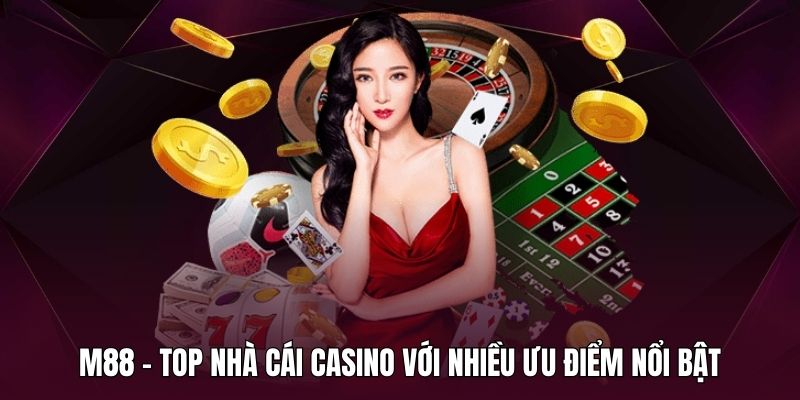 M88 - Top nhà cái casino với nhiều ưu điểm nổi bật