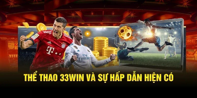 33WIN lọt top nhà cái thể thao hot hit nhất mọi thời đại