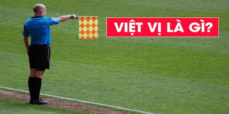 Định nghĩa việt vị là gì trong bóng đá