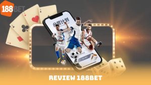 Review 188bet 2025 - Ưu Đãi, Khuyến Mãi & Dịch Vụ Có Đáng Giá?