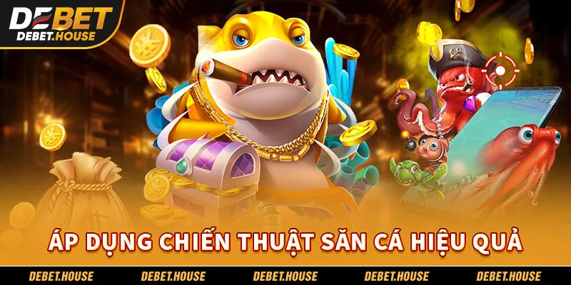 Áp Dụng Chiến Thuật Săn Cá Hiệu Quả