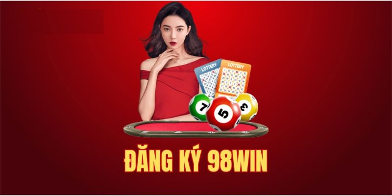 Hướng dẫn đăng ký 98WIN nhanh chóng