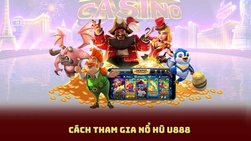 Cách Tham Gia Nổ Hũ U888