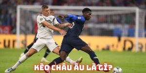 Kèo Châu Âu (1×2) Là Gì? Mẹo Đặt Cược Giành Chiến Thắng Nhanh Nhất