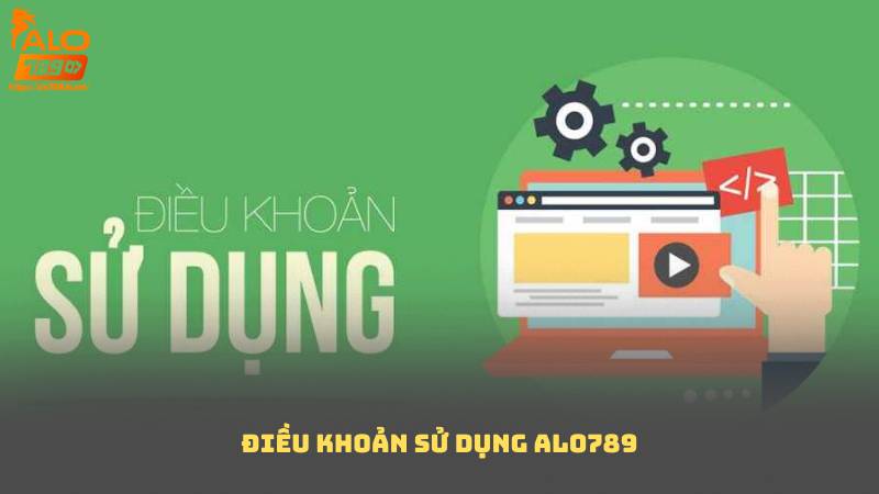 Điều Khoản Sử Dụng Alo789 – Nguyên Tắc Giao Dịch Và Bảo Mật