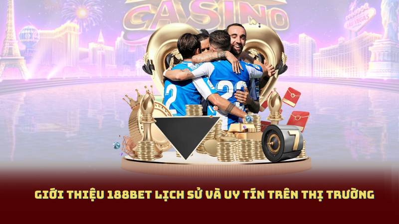 Giới Thiệu 188bet Lịch Sử Và Uy Tín Trên Thị Trường
