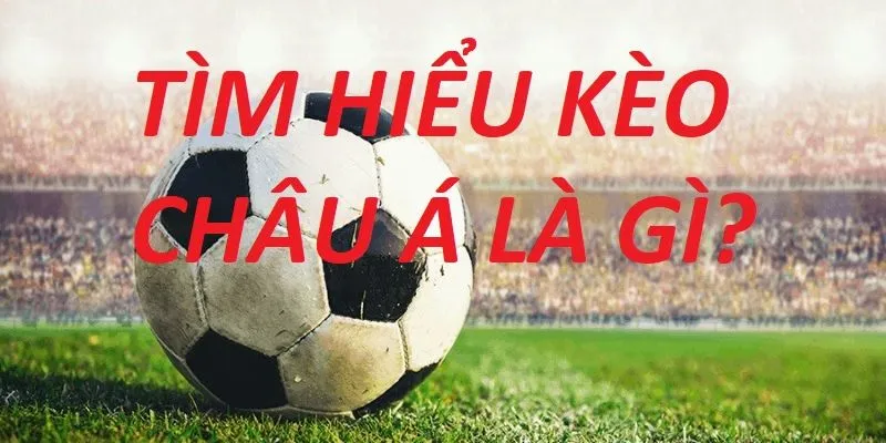 Kèo Châu Á uu88 – Thông Tin Nhận Tỷ Lệ Định Chuẩn Xác