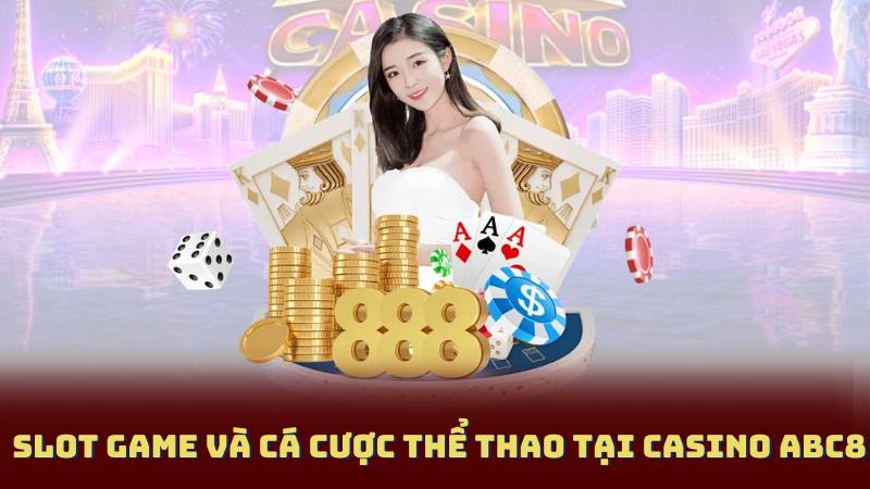 Slot game và cá cược thể thao tại Casino Abc8