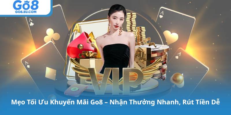 Mẹo Tối Ưu Khuyến Mãi Go8 – Nhận Thưởng Nhanh, Rút Tiền Dễ